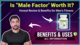 Is ‘Male Factor’ Worth It? Honest Review & Benefits for Men’s Fitness