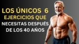 Los ÚNICOS 6 Ejercicios que Necesitas para construir Músculos / Hombres de 40 años y más