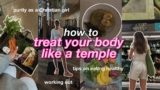 TREAT YOUR BODY LIKE A TEMPLE: Tips on eating healthy, workout routine, & purity as a Christian girl